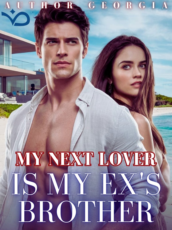 MY NEXT LOVER IS MY EX'S BROTHER