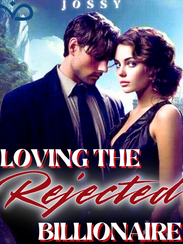 LOVING THE REJECTED BILLIONAIRE